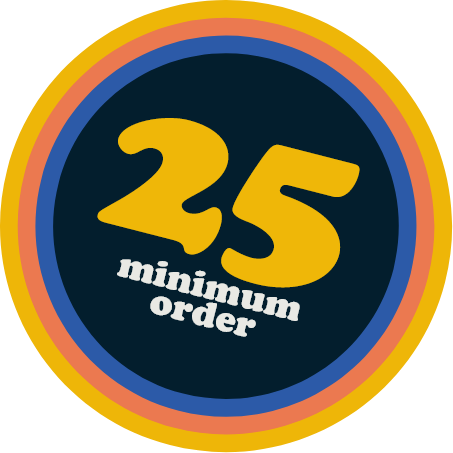 25 Minimumn Orders!